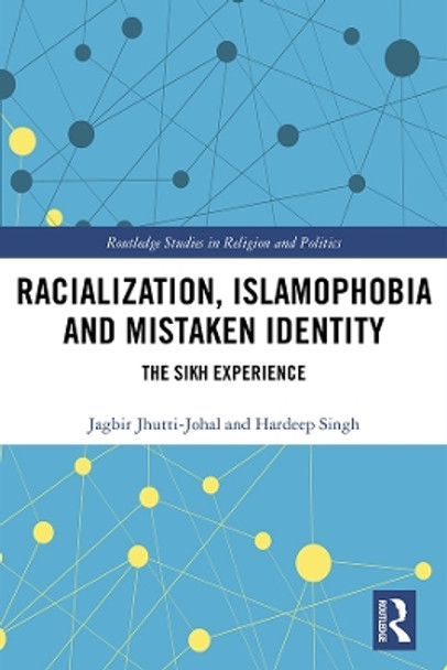 Racialization, Islamophobia and Mistaken Identity: The Sikh Experience by Jagbir Jhutti-Johal 9780815352624