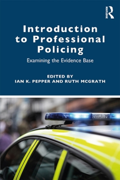 Introduction to Professional Policing: Examining the Evidence Base by Ian Pepper 9780815353812