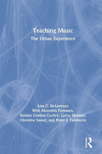 Teaching Music: The Urban Experience by Lisa C DeLorenzo 9780815354765