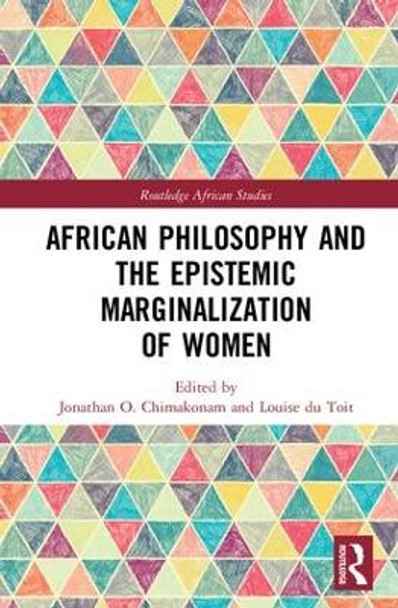 African Philosophy and the Epistemic Marginalization of Women by Jonathan   O. Chimakonam 9780815359647