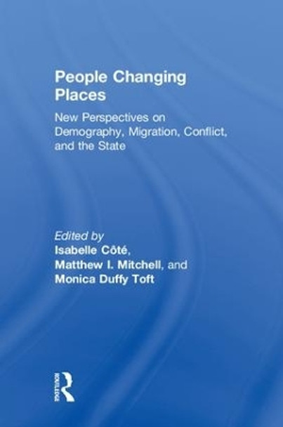 People Changing Places: New Perspectives on Demography, Migration, Conflict, and the State by Isabelle Cote 9780815360759