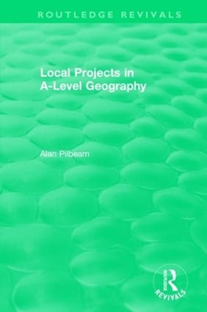 Local Projects in A-Level Geography by Alan Pilbeam 9780815362791