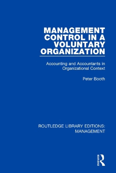 Management Control in a Voluntary Organization: Accounting and Accountants in Organizational Context by Peter Booth 9780815367024