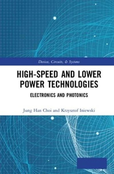 High-Speed and Lower Power Technologies: Electronics and Photonics by Jung Han Choi 9780815374411