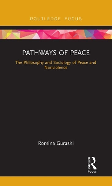 Pathways of Peace: The Philosophy and Sociology of Peace and Nonviolence by Romina Gurashi 9780815377870