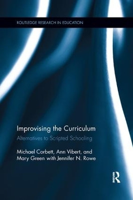 Improvising the Curriculum: Alternatives to Scripted Schooling by Michael Corbett 9780815381907