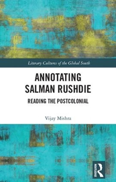 Annotating Salman Rushdie: Reading the Postcolonial by Vijay Mishra 9780815382089