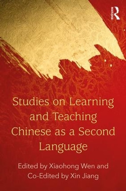 Studies on Learning and Teaching Chinese as a Second Language by Xiaohong Wen 9780815382409