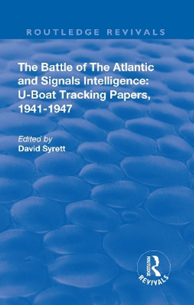 The Battle of the Atlantic and Signals Intelligence: U-Boat Situations and Trends, 1941-1945 by David Syrett 9780815382775