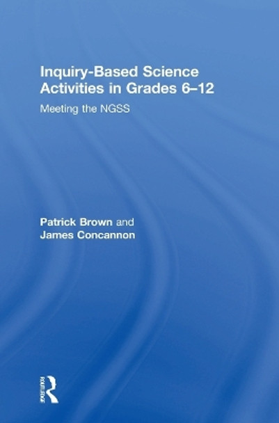 Inquiry-Based Science Activities in Grades 6-12: Meeting the NGSS by Patrick Brown 9780815383369