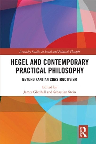 Hegel and Contemporary Practical Philosophy: Beyond Kantian Constructivism by James Gledhill 9780815383734