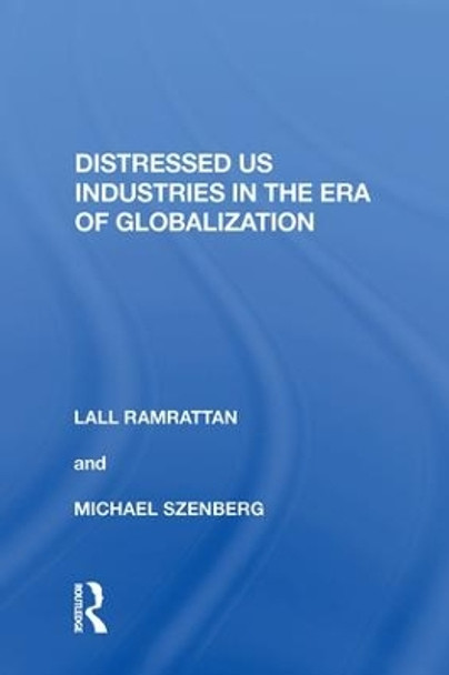 Distressed US Industries in the Era of Globalization by Lall Ramrattan 9780815388593