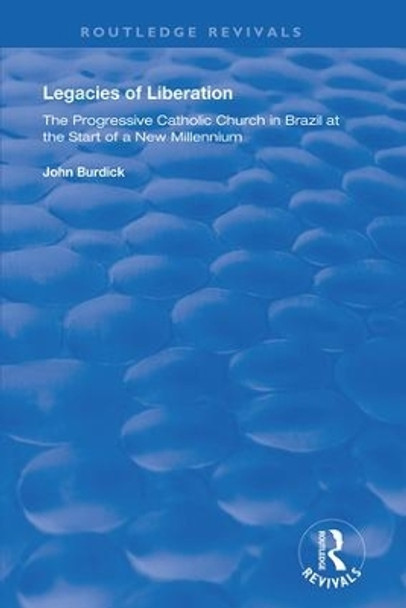 Legacies of Liberation: The Progressive Catholic Church in Brazil by John Burdick 9780815390206