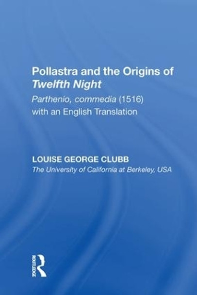Pollastra and the Origins of Twelfth Night: Parthenio, commedia (1516) with an English Translation by Louise George Clubb 9780815391104