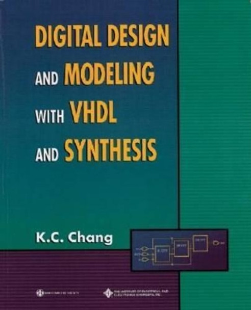 Digital Design and Modeling with VHDL and Synthesis by Kwang-Chih Chang 9780818677168