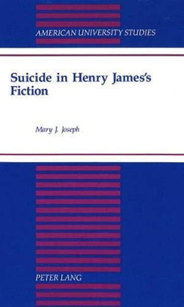 Suicide in Henry James's Fiction by Mary J Joseph 9780820421407