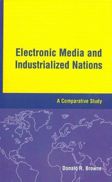 Electronic Media and Industrialized Nations: A Comparative Study by Donald R. Browne 9780813804224