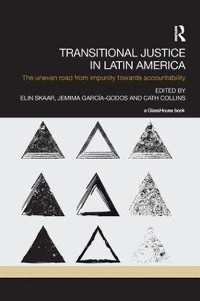 Transitional Justice in Latin America: The Uneven Road from Impunity towards Accountability by Elin Skaar 9780815392927