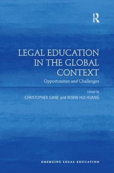 Legal Education in the Global Context: Opportunities and Challenges by Christopher Gane 9780815393450