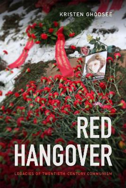 Red Hangover: Legacies of Twentieth-Century Communism by Kristen Ghodsee 9780822369349