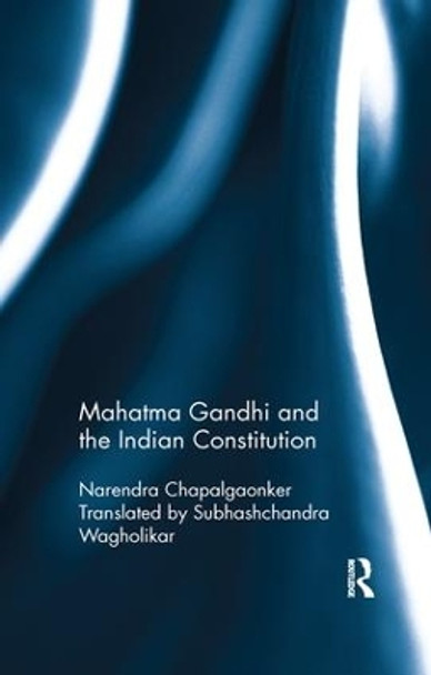 Mahatma Gandhi and the Indian Constitution by Narendra Chapalgaonker 9780815396000