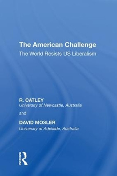 The American Challenge: The World Resists US Liberalism by R. Catley 9780815397434