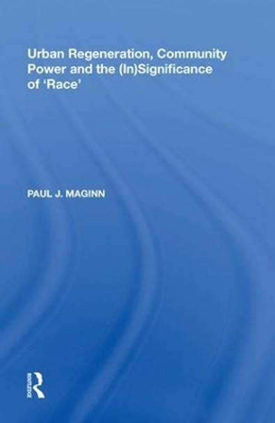 Urban Regeneration, Community Power and the (In)Significance of 'Race' by Paul J. Maginn 9780815398806