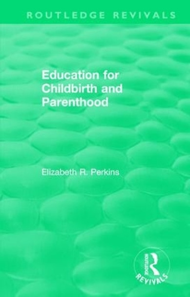 Education for Childbirth and Parenthood by Elizabeth R. Perkins 9780815399339