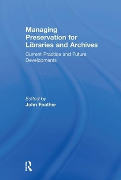 Managing Preservation for Libraries and Archives: Current Practice and Future Developments by John Feather 9780815399896