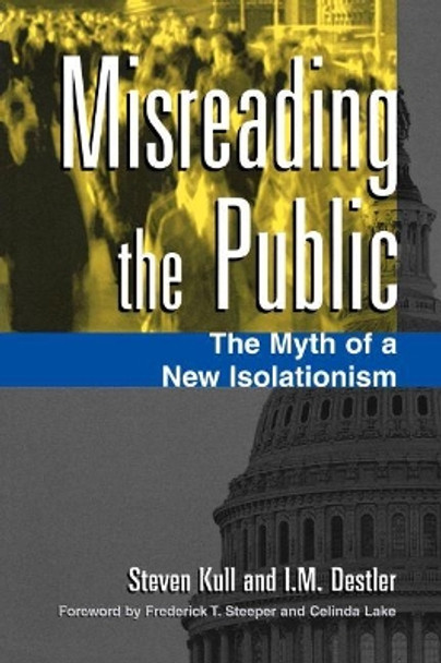 Misreading the Public: The Myth of a New Isolationism by Steven Kull 9780815717669