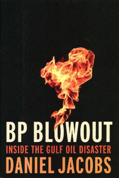 Blowout: The Inside Story of the BP Deepwater Horizon Oil Spill by Daniel Jacobs 9780815729082