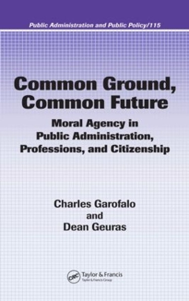 Common Ground, Common Future: Moral Agency in Public Administration, Professions, and Citizenship by Charles Garofalo 9780824753375