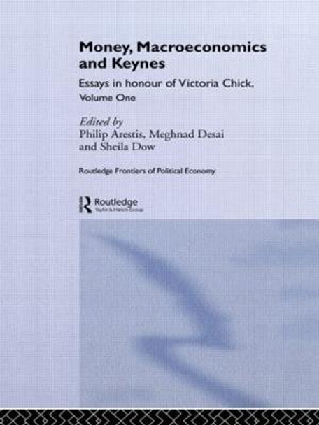 Money, Macroeconomics and Keynes: Essays in Honour of Victoria Chick, Volume 1 by Philip Arestis
