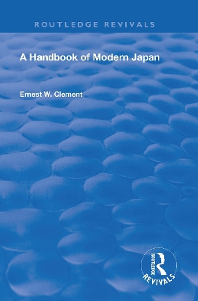 Revival: A Handbook of Modern Japan (1903) by Ernest W. Clement 9780815372400