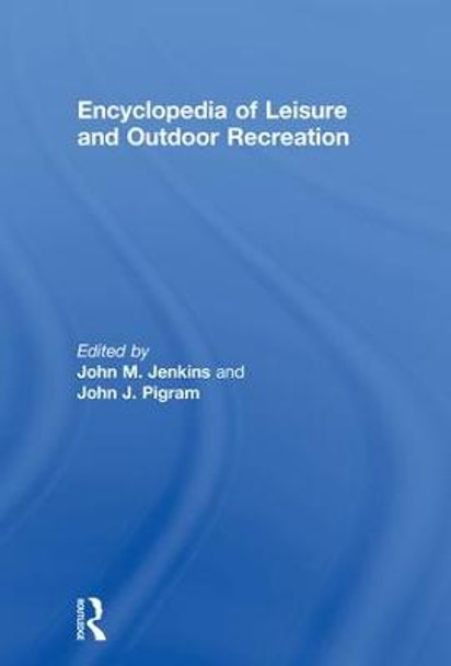 Encyclopedia of Leisure and Outdoor Recreation by Professor John Jenkins