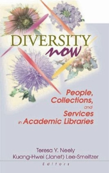 Diversity Now: People, Collections, and Services in Academic Libraries by Kuang-Hwei Lee-Smeltzer 9780789016973