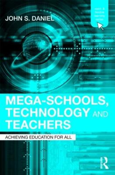 Mega-Schools, Technology and Teachers: Achieving Education for All by Sir John Daniel