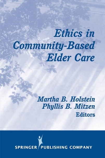 Ethics in Community-Based Elder Care by Holstein 9780826100894