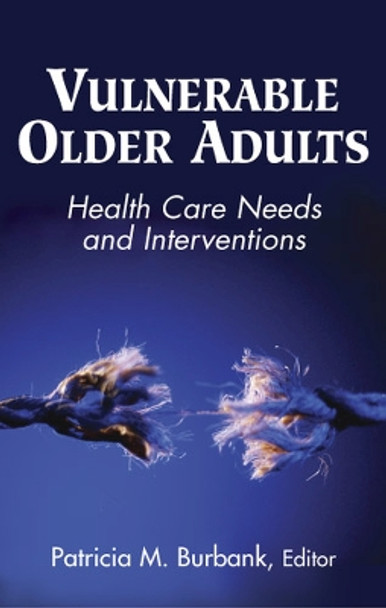 Vulnerable Older Adults: Health Care Needs and Interventions by Patricia M. Burbank 9780826102089