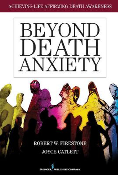 Beyond Death Anxiety: Achieving Life-Affirming Death Awareness by Robert W. Firestone 9780826105516