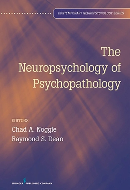 The Neuropsychology of Psychopathology by Chad A. Noggle 9780826107008