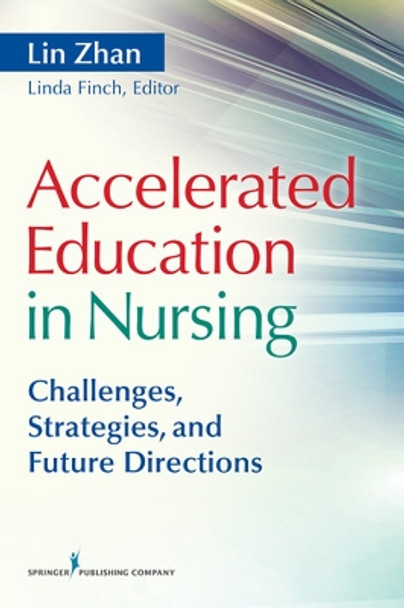 Accelerated Education in Nursing: Challenges, Strategies, and Future Directions by Lin Zhan 9780826107633