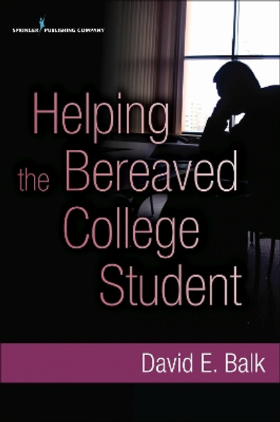 Helping the Bereaved College Student by David E. Balk 9780826108784