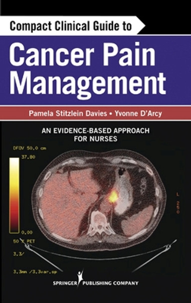 Compact Clinical Guide to Cancer Pain Management: An Evidence-Based Approach for Nurses by Pamela Davies 9780826109736