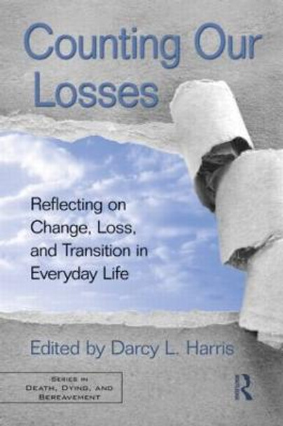 Counting Our Losses: Reflecting on Change, Loss, and Transition in Everyday Life by Darcy L. Harris