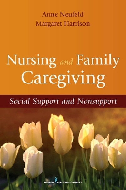 Nursing and Family Caregiving: Social Support and Nonsupport by Anne Neufeld 9780826111296