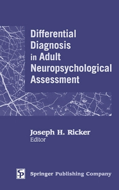 Differential Diagnosis in Adult Neuropsychological Assessment by Joseph H. Ricker 9780826116659