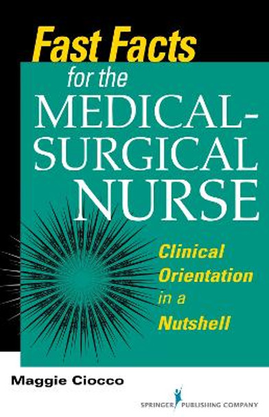 Fast Facts for the Medical-Surgical Nurse: Clinical Orientation in a Nutshell by Margaret Ciocco 9780826119896