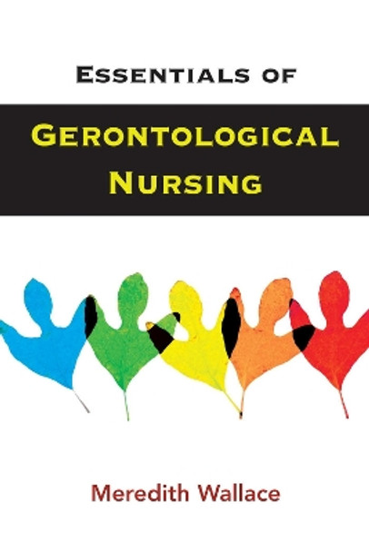 Essentials of Gerontological Nursing by Meredith Wallace 9780826120526