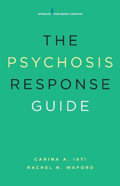 The Psychosis Response Guide by Carina A. Iati 9780826124371